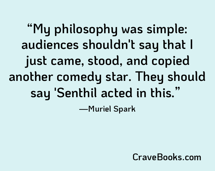 My philosophy was simple: audiences shouldn't say that I just came, stood, and copied another comedy star. They should say 'Senthil acted in this.