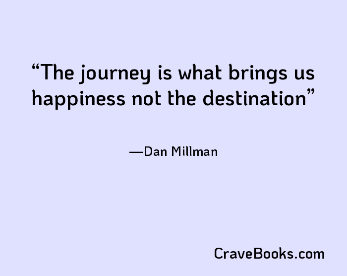 The journey is what brings us happiness not the destination