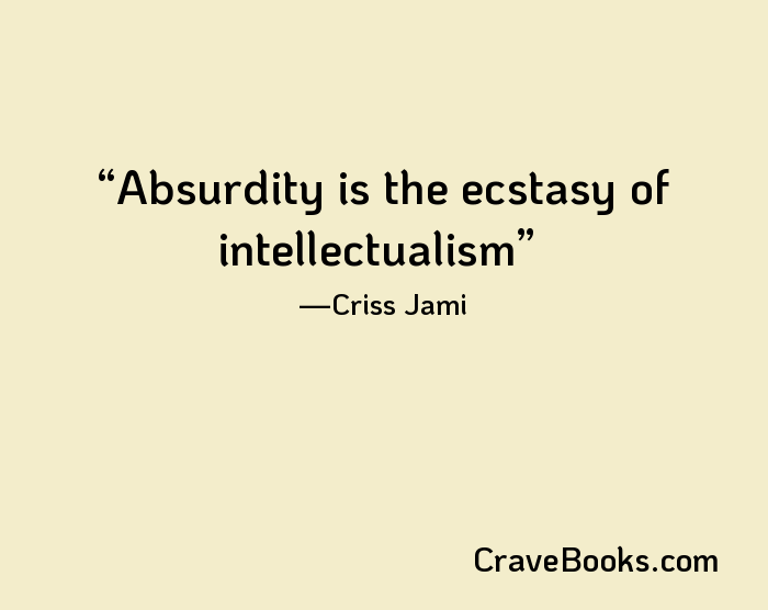 Absurdity is the ecstasy of intellectualism