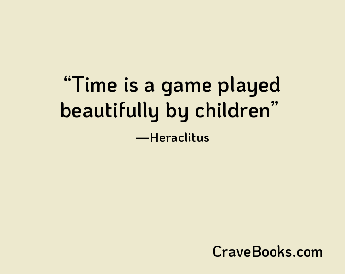 Time is a game played beautifully by children
