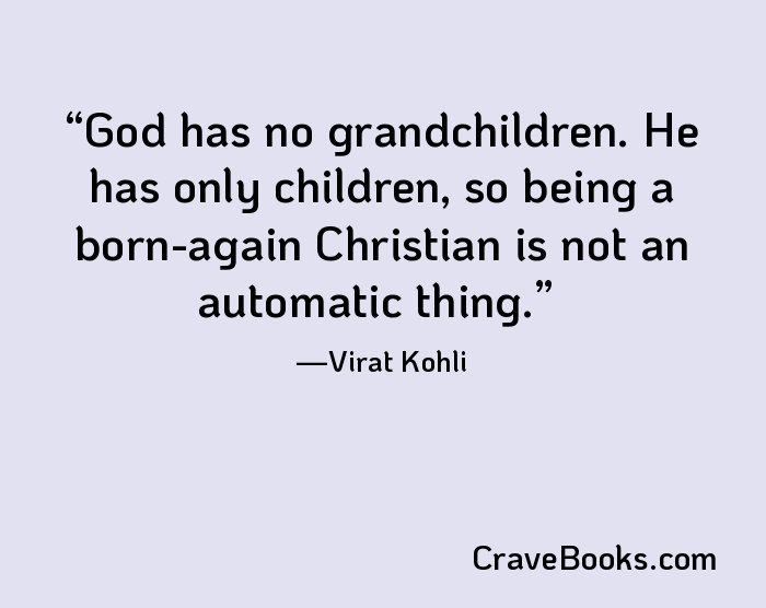 God has no grandchildren. He has only children, so being a born-again Christian is not an automatic thing.