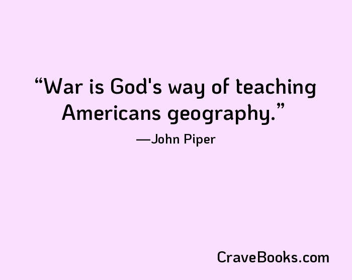 War is God's way of teaching Americans geography.