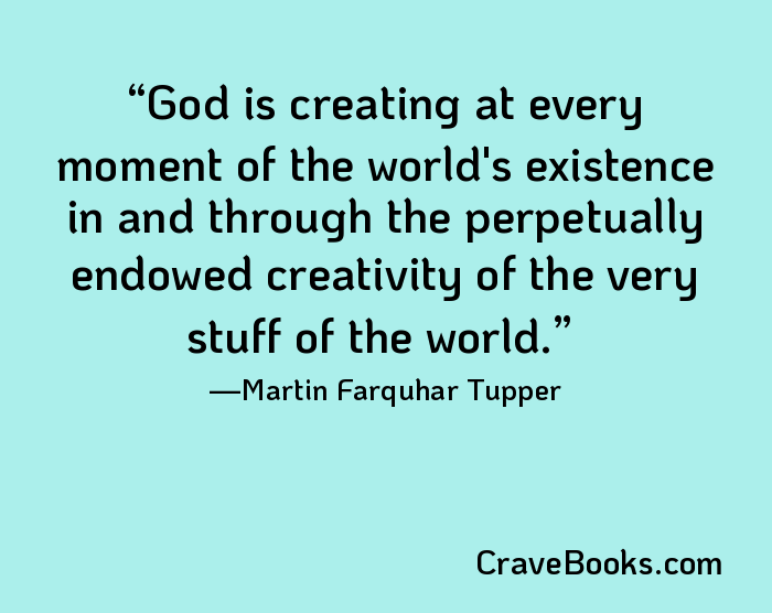 God is creating at every moment of the world's existence in and through the perpetually endowed creativity of the very stuff of the world.
