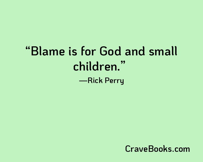 Blame is for God and small children.