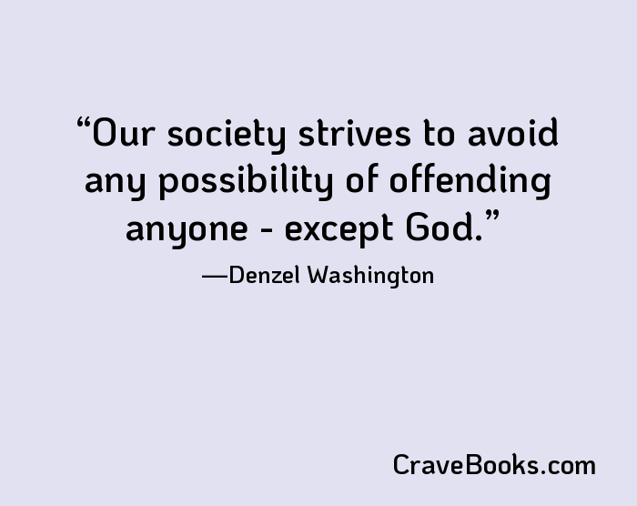 Our society strives to avoid any possibility of offending anyone - except God.
