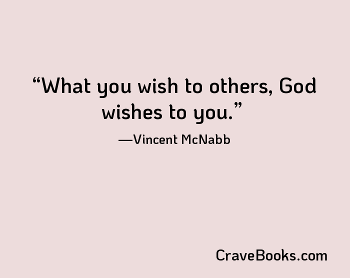 What you wish to others, God wishes to you.