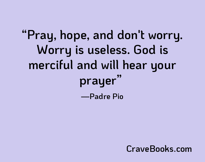 Pray, hope, and don't worry. Worry is useless. God is merciful and will hear your prayer