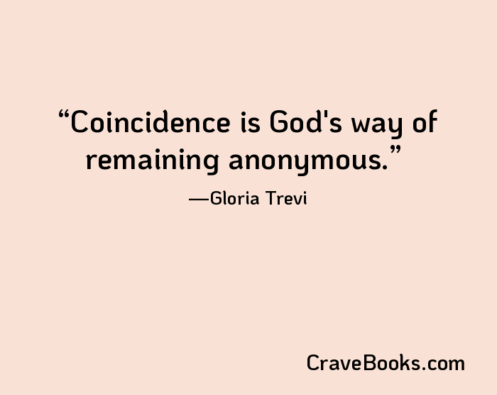 Coincidence is God's way of remaining anonymous.