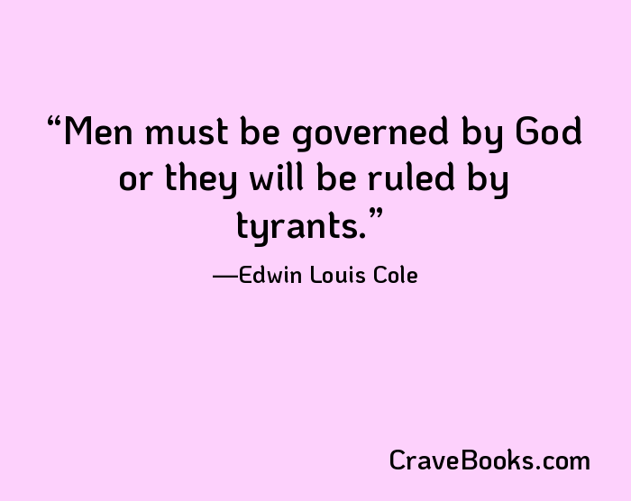 Men must be governed by God or they will be ruled by tyrants.