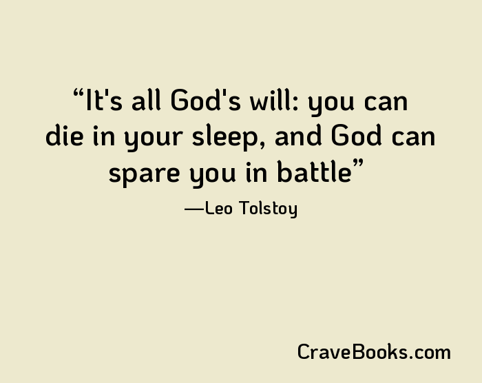 It's all God's will: you can die in your sleep, and God can spare you in battle