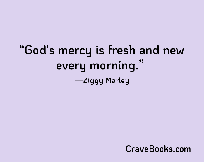 God's mercy is fresh and new every morning.