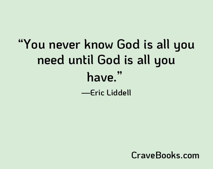 You never know God is all you need until God is all you have.