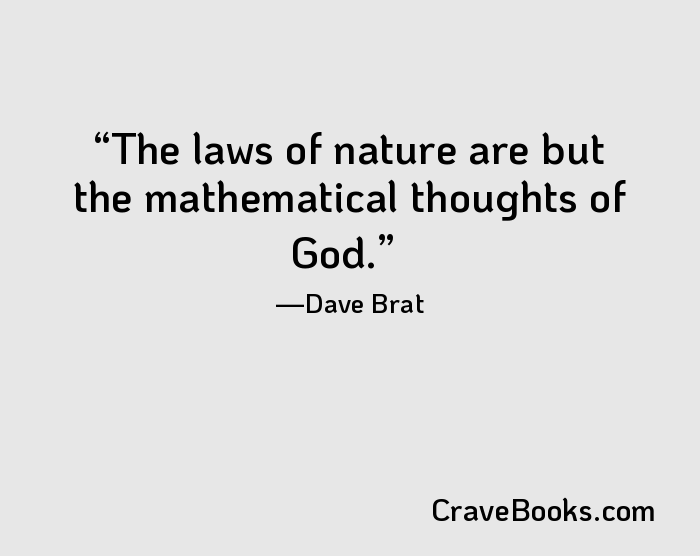 The laws of nature are but the mathematical thoughts of God.