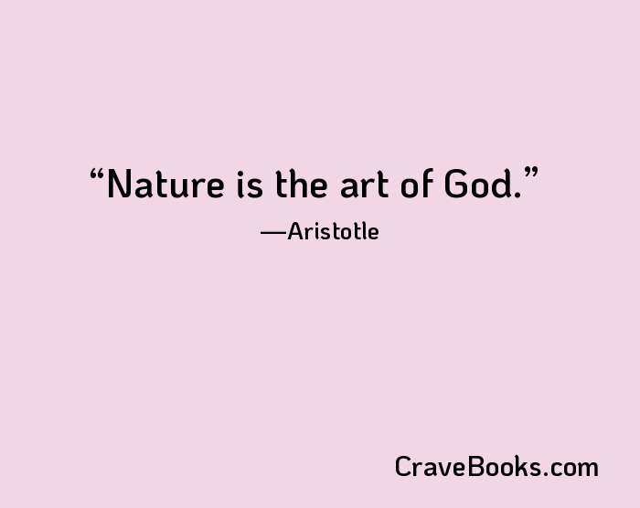 Nature is the art of God.