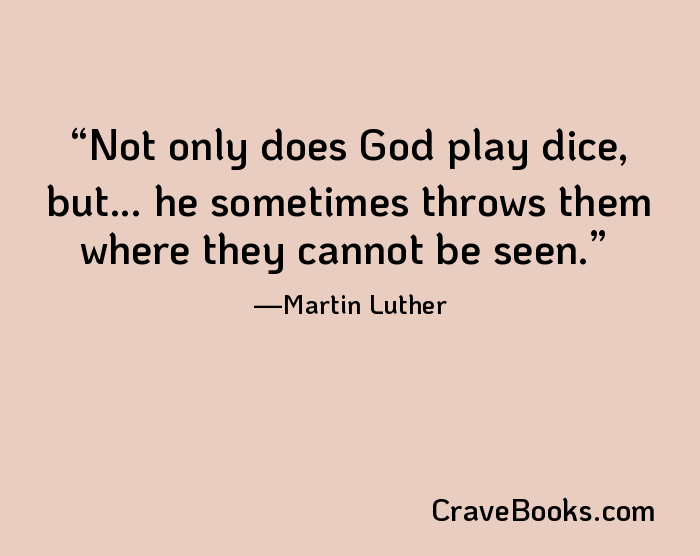 Not only does God play dice, but... he sometimes throws them where they cannot be seen.