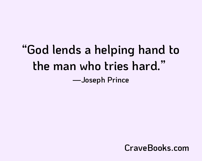 God lends a helping hand to the man who tries hard.