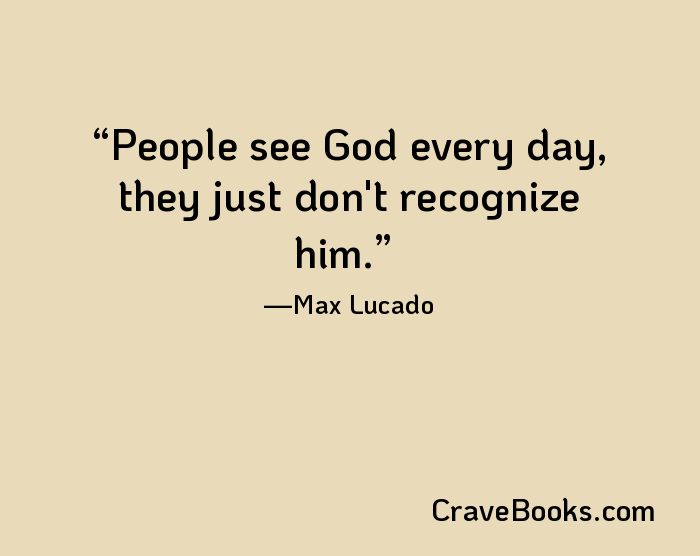 People see God every day, they just don't recognize him.