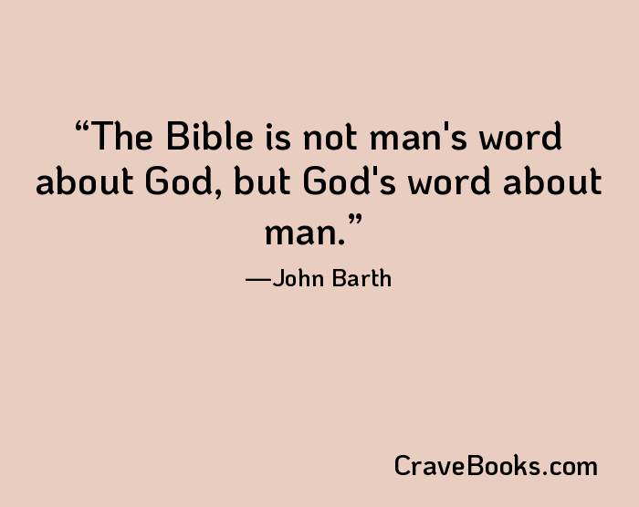 The Bible is not man's word about God, but God's word about man.