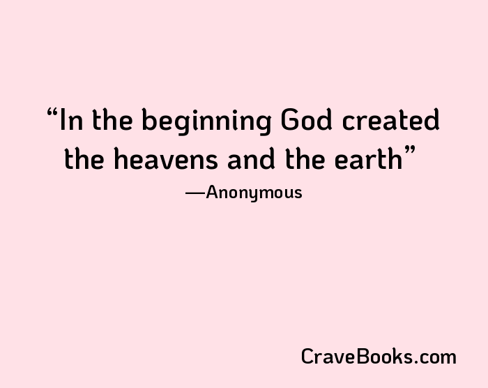 In the beginning God created the heavens and the earth