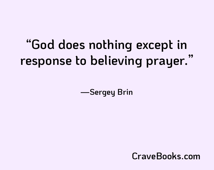 God does nothing except in response to believing prayer.