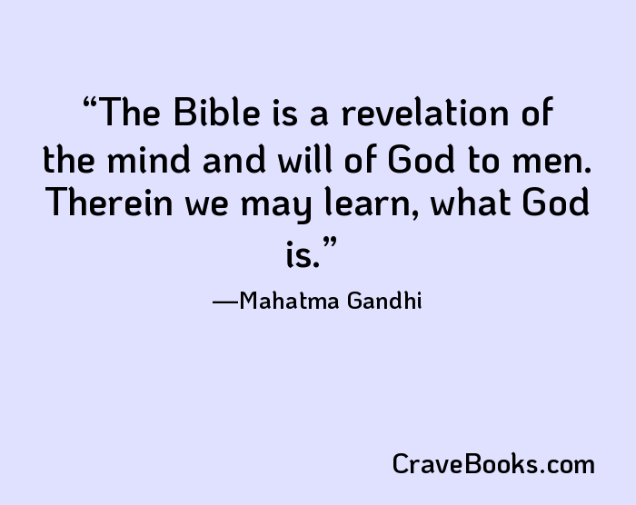 The Bible is a revelation of the mind and will of God to men. Therein we may learn, what God is.