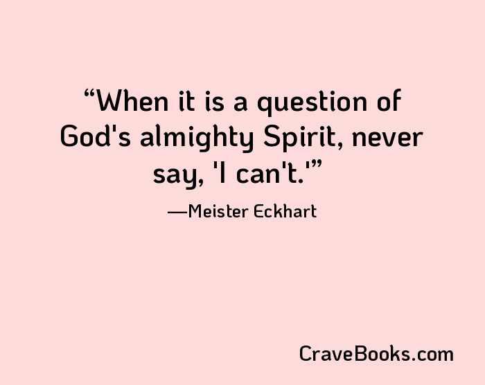 When it is a question of God's almighty Spirit, never say, 'I can't.'