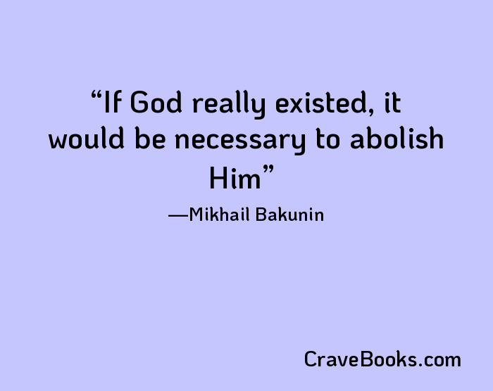 If God really existed, it would be necessary to abolish Him