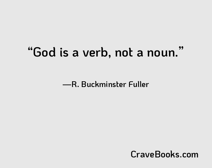 God is a verb, not a noun.