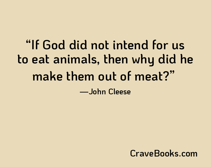 If God did not intend for us to eat animals, then why did he make them out of meat?