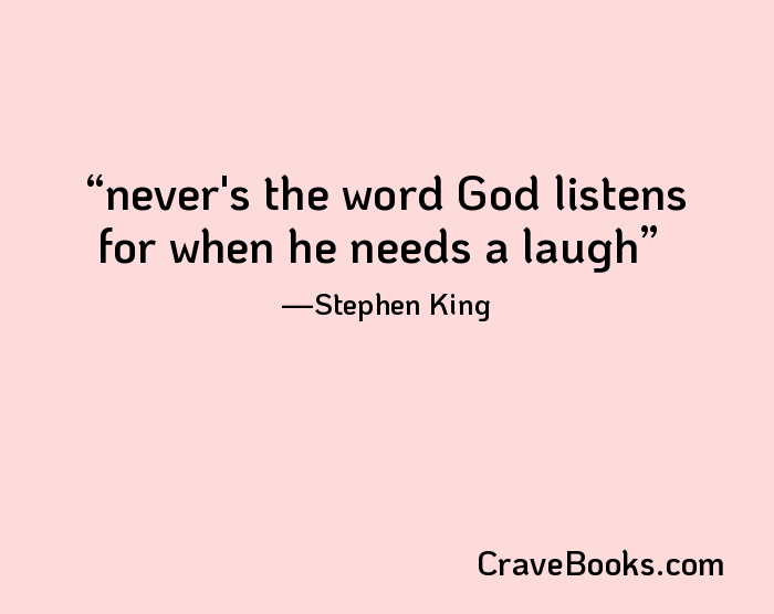 never's the word God listens for when he needs a laugh