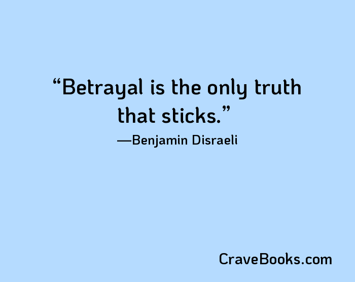 Betrayal is the only truth that sticks.