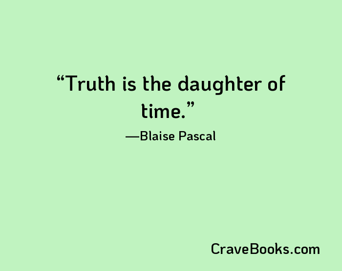 Truth is the daughter of time.