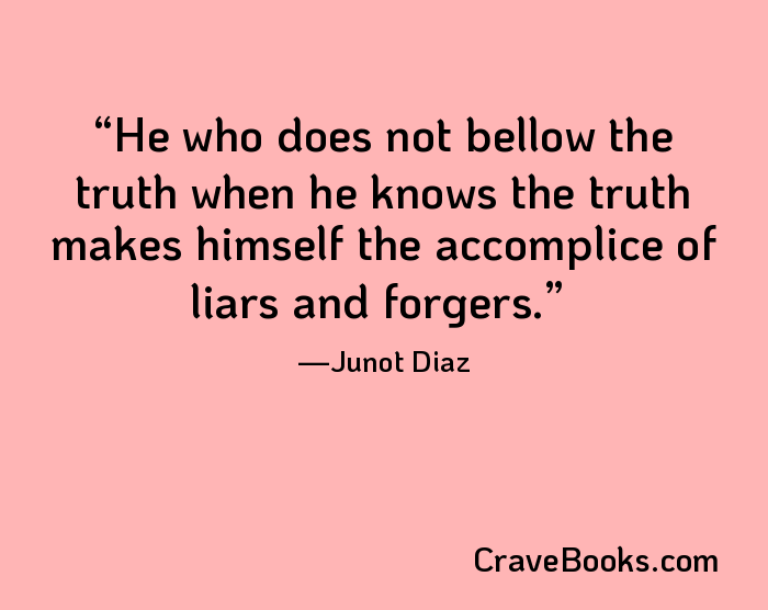 He who does not bellow the truth when he knows the truth makes himself the accomplice of liars and forgers.