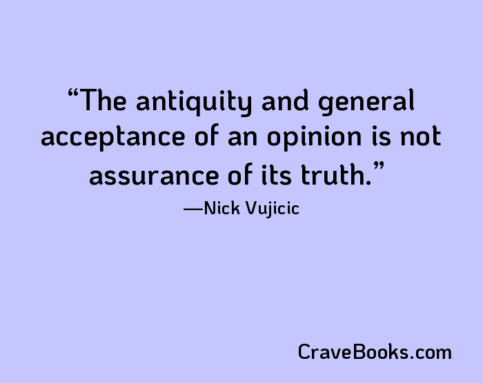 The antiquity and general acceptance of an opinion is not assurance of its truth.