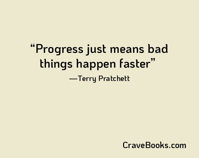 Progress just means bad things happen faster