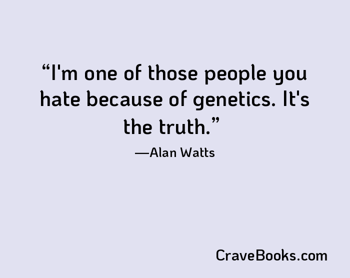 I'm one of those people you hate because of genetics. It's the truth.