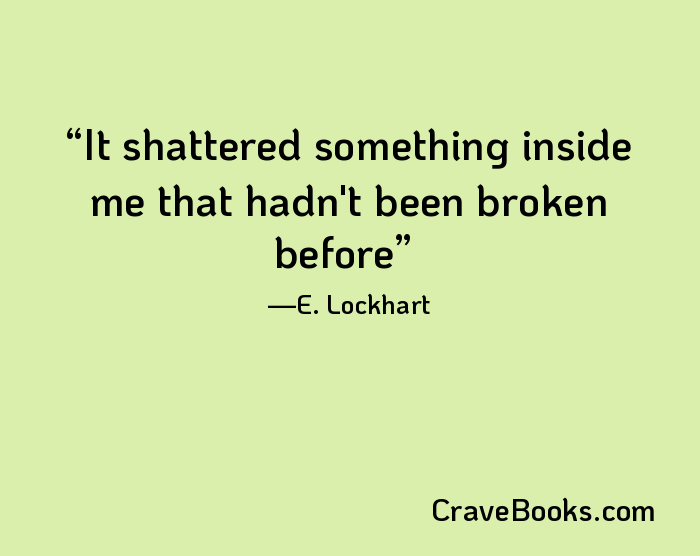 It shattered something inside me that hadn't been broken before