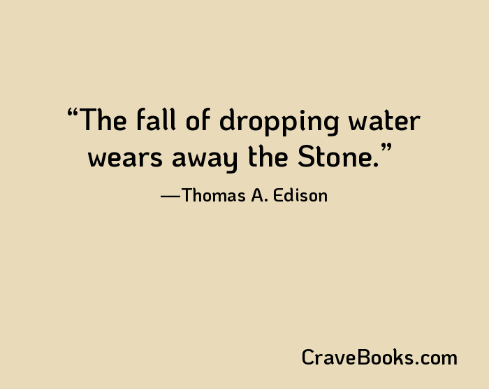 The fall of dropping water wears away the Stone.