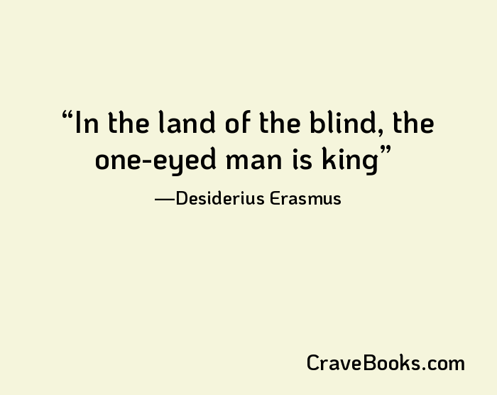 In the land of the blind, the one-eyed man is king