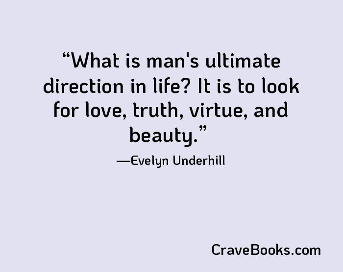 What is man's ultimate direction in life? It is to look for love, truth, virtue, and beauty.