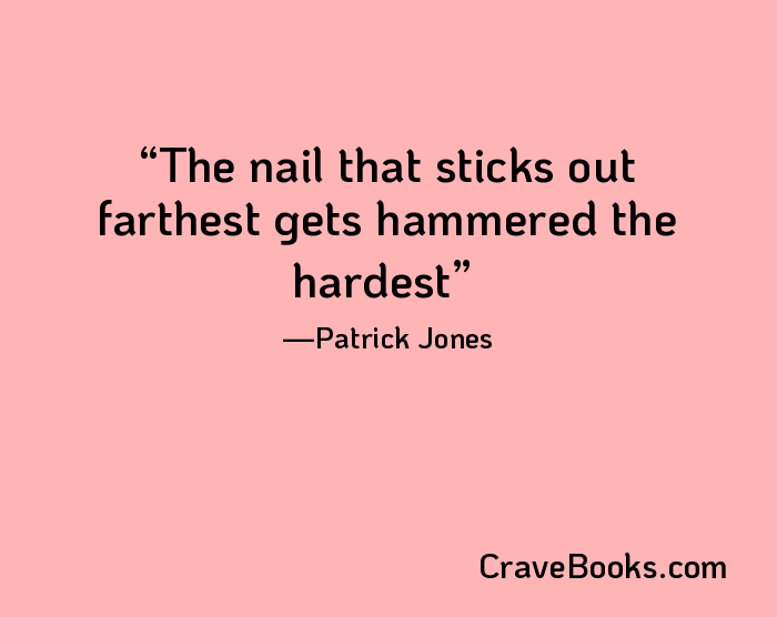 The nail that sticks out farthest gets hammered the hardest
