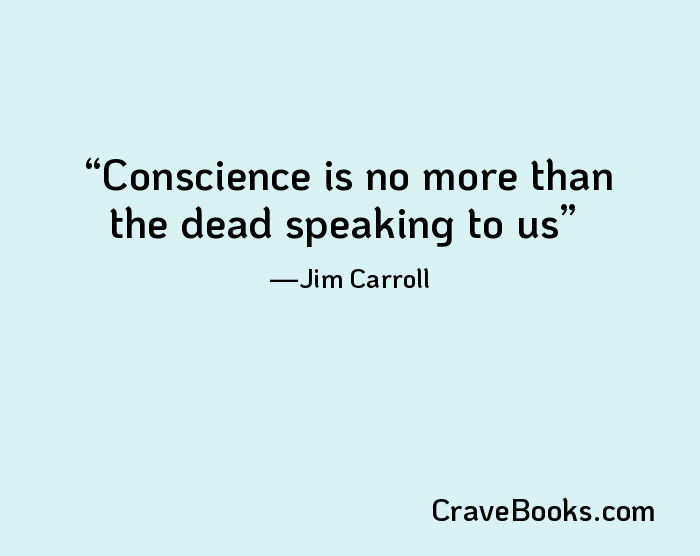 Conscience is no more than the dead speaking to us