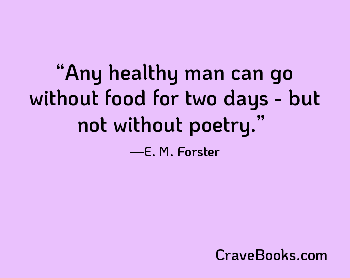 Any healthy man can go without food for two days - but not without poetry.