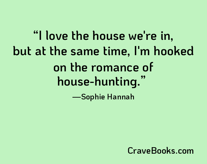 I love the house we're in, but at the same time, I'm hooked on the romance of house-hunting.