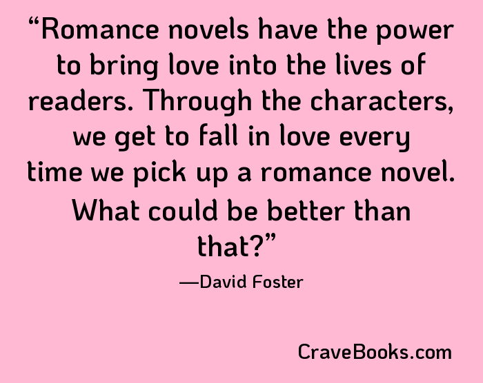 Romance novels have the power to bring love into the lives of readers. Through the characters, we get to fall in love every time we pick up a romance novel. What could be better than that?
