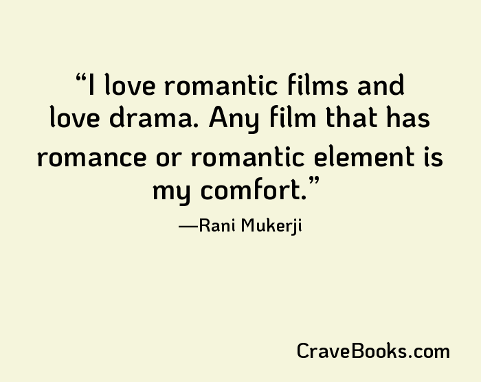 I love romantic films and love drama. Any film that has romance or romantic element is my comfort.