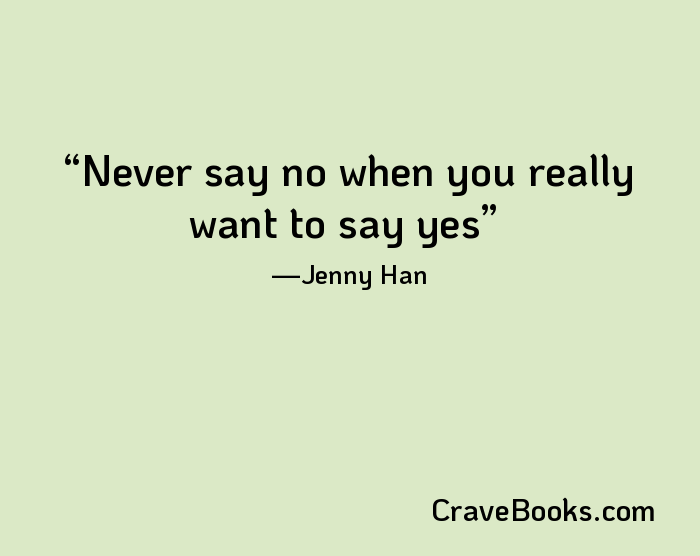 Never say no when you really want to say yes