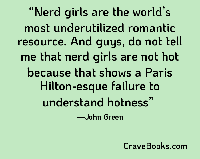 Nerd girls are the world’s most underutilized romantic resource. And guys, do not tell me that nerd girls are not hot because that shows a Paris Hilton-esque failure to understand hotness