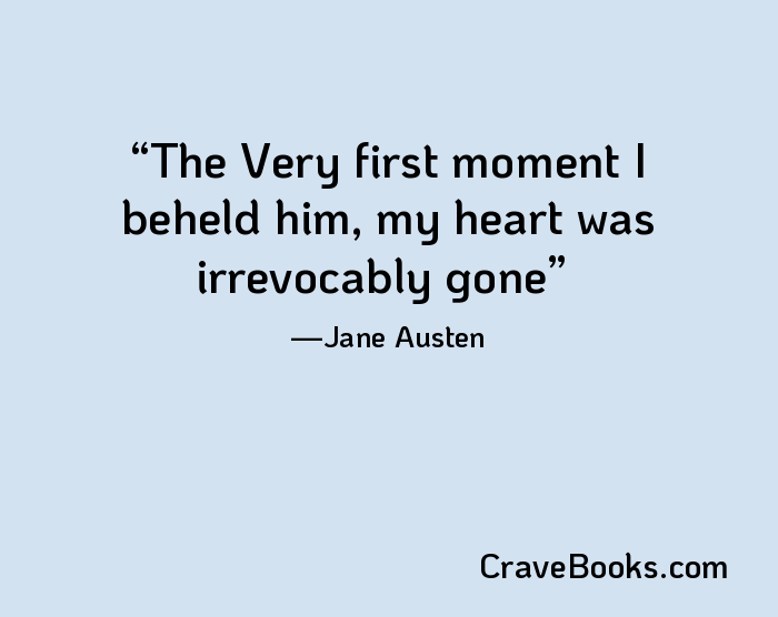 The Very first moment I beheld him, my heart was irrevocably gone