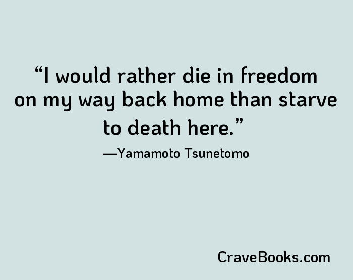 I would rather die in freedom on my way back home than starve to death here.